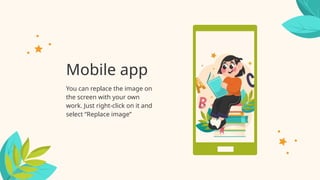 Mobile app
You can replace the image on
the screen with your own
work. Just right-click on it and
select “Replace image”
 