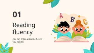 Reading
fluency
01
You can enter a subtitle here if
you need it
 