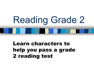Reading Grade 2 Learn characters to help you pass a grade 2 reading test 