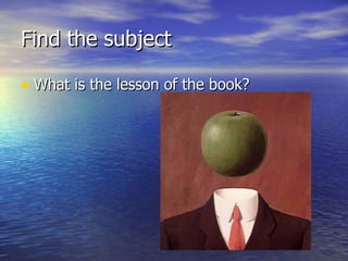 Find the subject What is the lesson of the book?