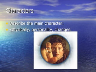 Characters Describe the main character: -physically, personality, changes.
