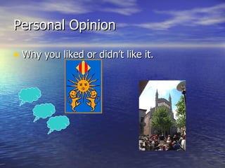 Personal Opinion Why you liked or didn’t like it.