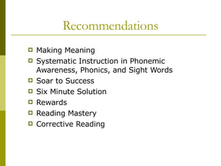Recommendations Making Meaning  Systematic Instruction in Phonemic Awareness, Phonics, and Sight Words Soar to Success Six Minute Solution Rewards Reading Mastery Corrective Reading 