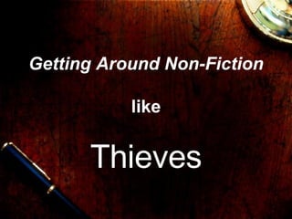 Getting Around Non-Fiction like Thieves 