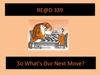 So What’s Our Next Move? RE@D 339 