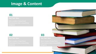 Image & Content
01
Get a modern PowerPoint
Presentation that is beautifully
designed.
Your Text Here
02
Get a modern PowerPoint
Presentation that is beautifully
designed.
Your Text Here
03
Get a modern PowerPoint
Presentation that is beautifully
designed.
Your Text Here
 