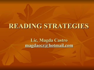 READING STRATEGIES  Lic. Magda Castro  [email_address]   