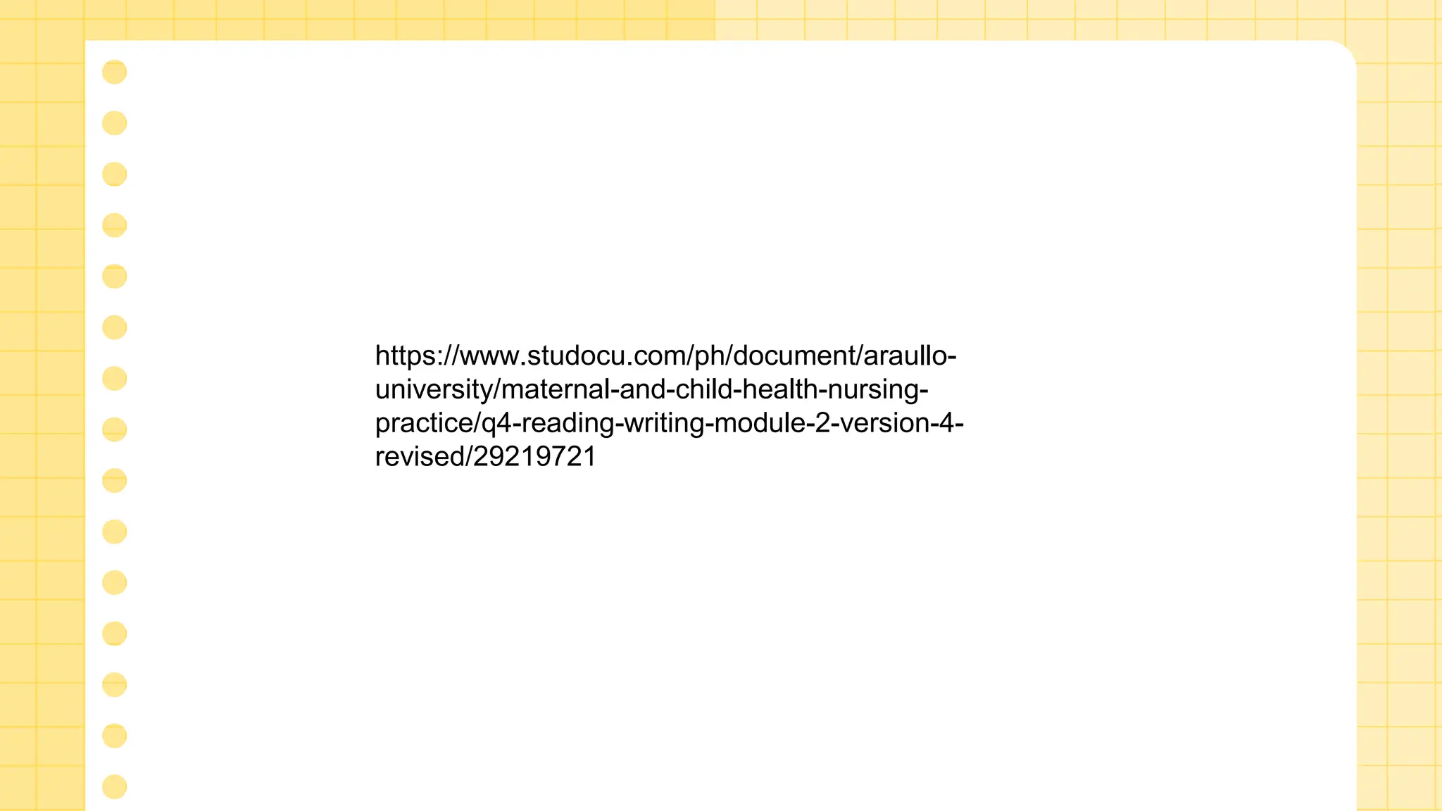 https://www.studocu.com/ph/document/araullo-
university/maternal-and-child-health-nursing-
practice/q4-reading-writing-module-2-version-4-
revised/29219721
 