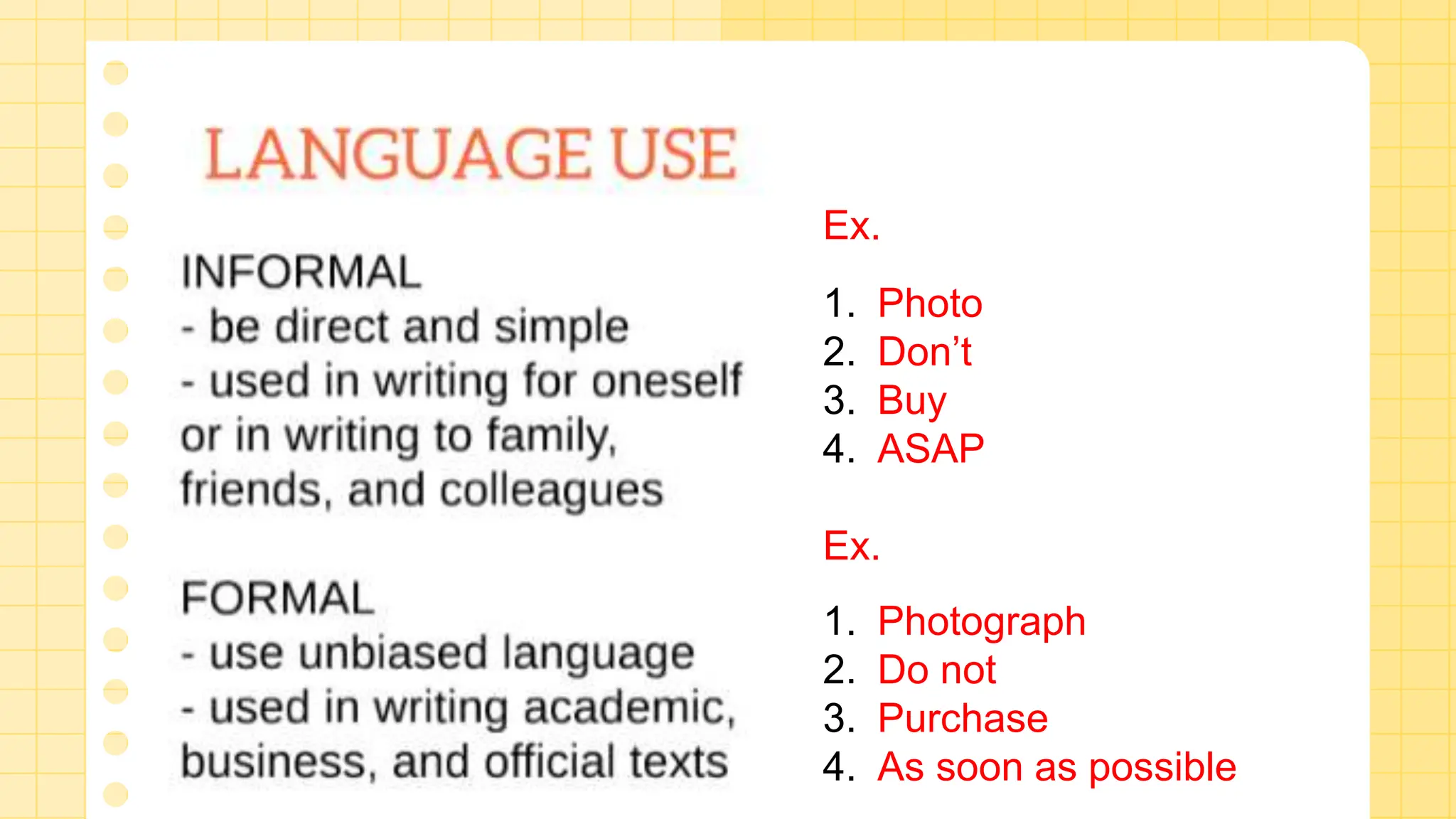 Ex.
1. Photo
2. Don’t
3. Buy
4. ASAP
Ex.
1. Photograph
2. Do not
3. Purchase
4. As soon as possible
 