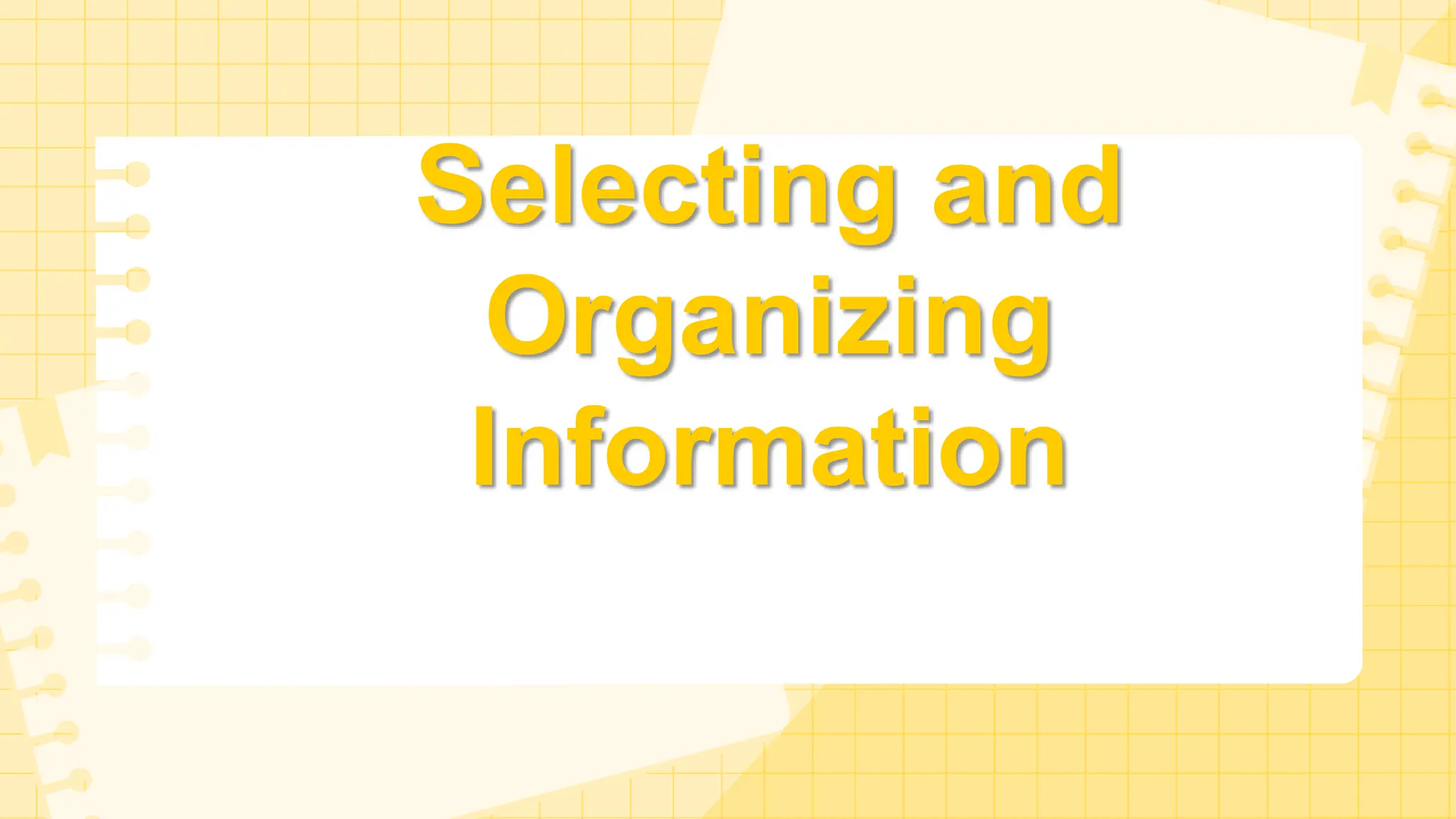 Selecting and
Organizing
Information
 