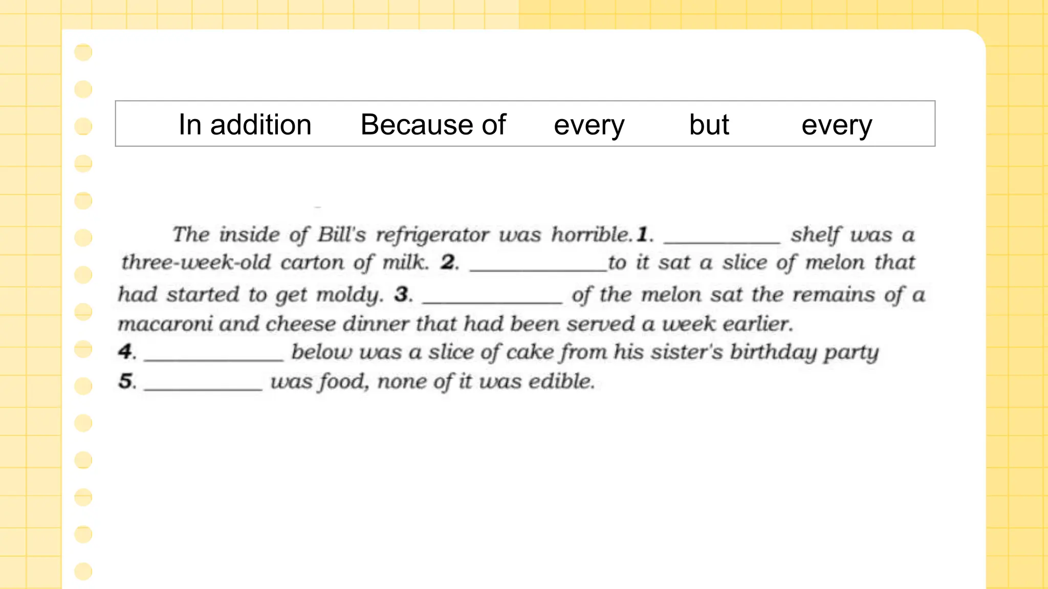 In addition Because of every but every
 