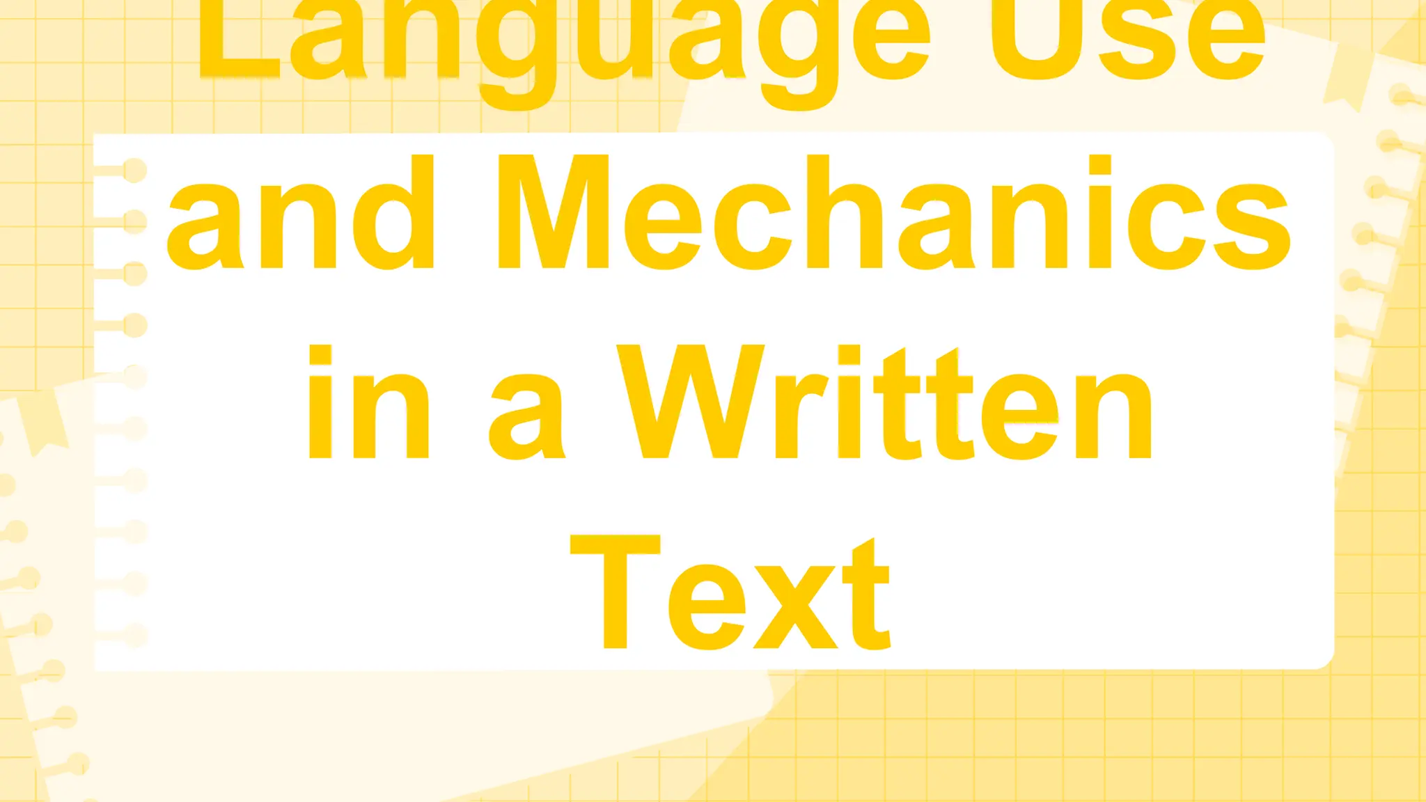 Language Use
and Mechanics
in a Written
Text
 
