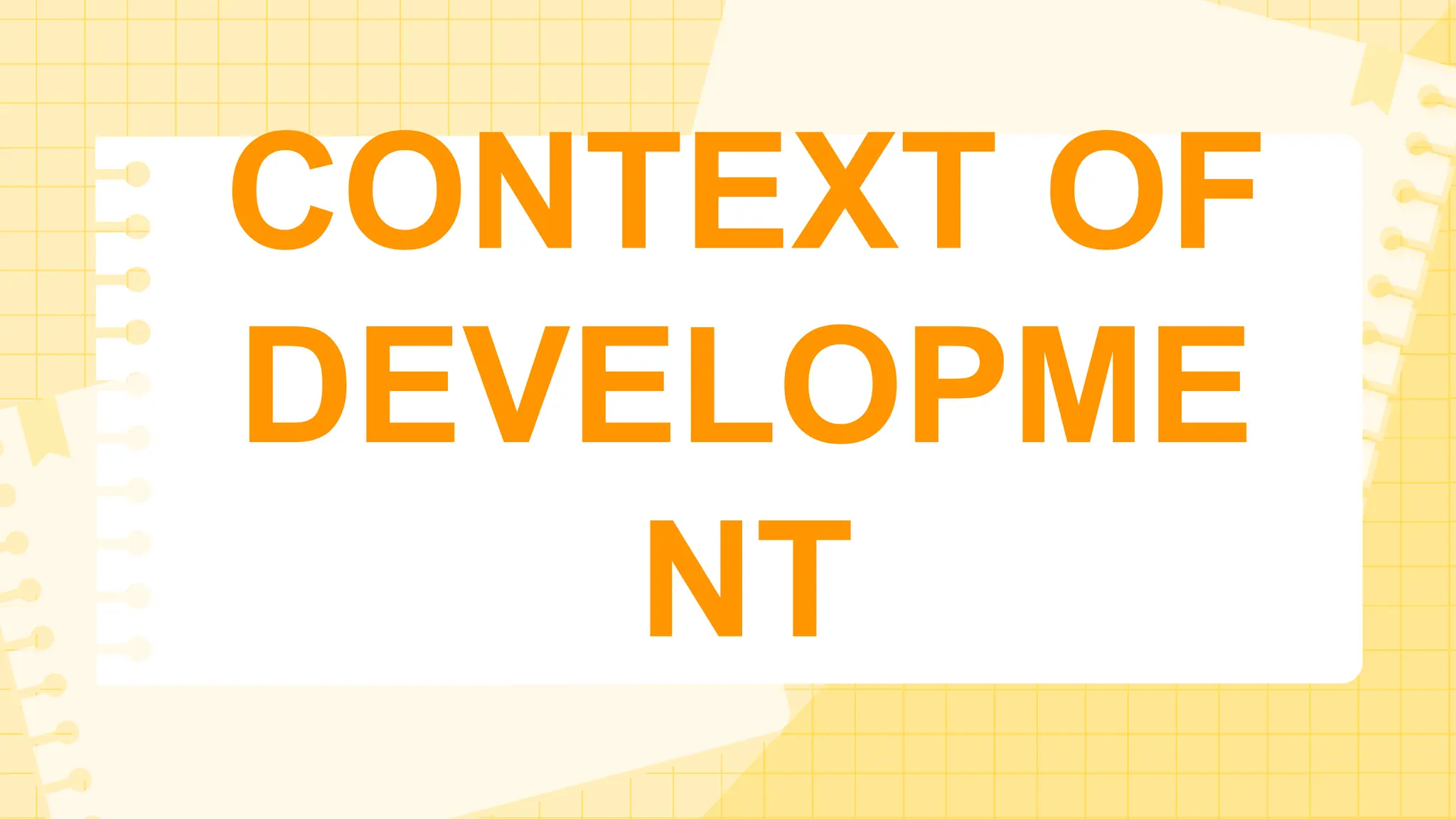 CONTEXT OF
DEVELOPME
NT
 