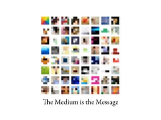 e Medium is the Message
 