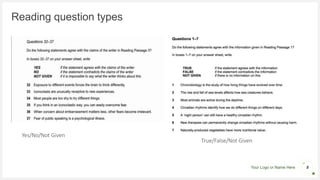 Your Logo or Name Here
Reading question types
Yes/No/Not Given
8
True/False/Not Given
 