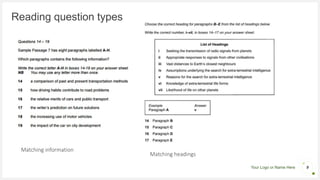 Your Logo or Name Here
Reading question types
Matching information
9
Matching headings
 