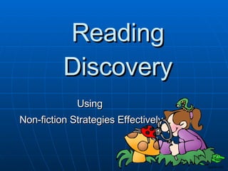 Reading Discovery Using  Non-fiction Strategies Effectively 