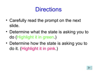 Directions Carefully read the prompt on the next slide. Determine what the state is asking you to do ( Highlight it in green .) Determine how the state is asking you to do it. ( Highlight it in pink .) 