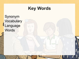 Key Words
Synonym
Vocabulary
Language
Words
 