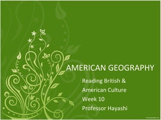 AMERICAN GEOGRAPHY Reading British &  American Culture Week 10 Professor Hayashi 