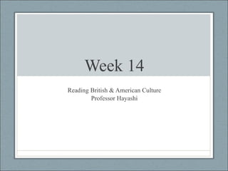 Week 14 Reading British & American Culture Professor Hayashi 