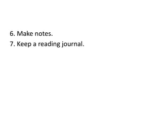 6. Make notes.
7. Keep a reading journal.
 