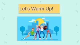 Let’s Warm Up!
 