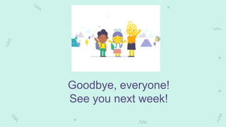 Goodbye, everyone!
See you next week!
 