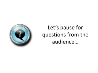 Let’s pause for
questions from the
    audience…
 