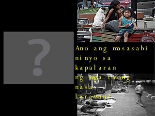 Ano ang masasabi ninyo sa kapalaran ng mga taong nasa larawan? 