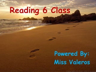 Reading 6 Class Powered By: Miss Valeros 