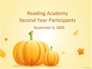 Reading Academy Second Year Participants November 6, 2009 