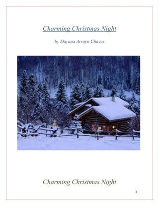1
Charming Christmas Night
by Dayana Arroyo Chaves
Charming Christmas Night
 