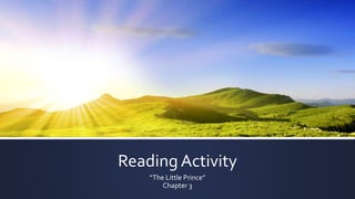 Reading Activity
“The Little Prince”
Chapter 3
 