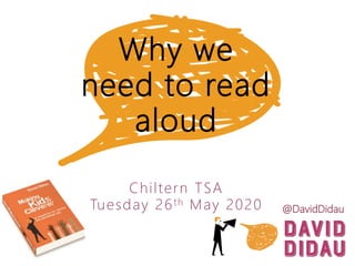 Why we
need to read
aloud
@DavidDidau
Chiltern TSA
Tuesday 26th May 2020
 