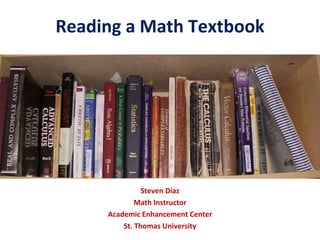 Reading a Math Textbook Steven Diaz Math Instructor Academic Enhancement Center St. Thomas University 