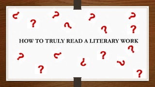 HOW TO TRULY READ A LITERARY WORK
 