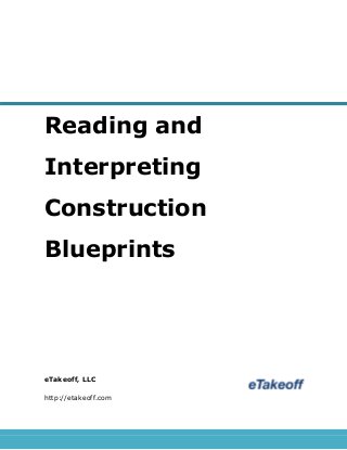 Reading and
Interpreting
Construction
Blueprints
eTakeoff, LLC
http://etakeoff.com
 