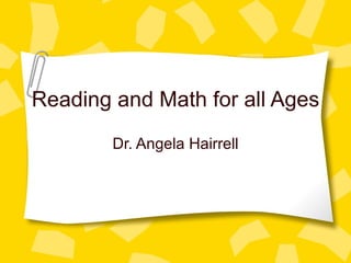 Reading and Math for all Ages Dr. Angela Hairrell 