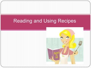 Reading and Using Recipes

 