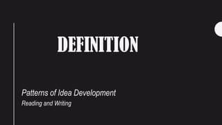 DEFINITION
Patterns of Idea Development
Reading and Writing
 