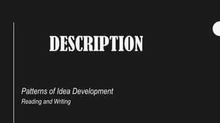 DESCRIPTION
Patterns of Idea Development
Reading and Writing
 