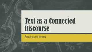 Text as a Connected
Discourse
Reading and Writing
 