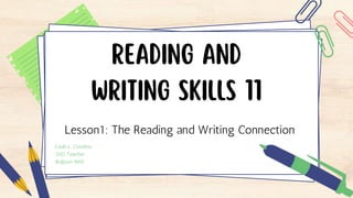 Lesson1: The Reading and Writing Connection
Leah L. Condina
SHS Teacher
Boljoon NHS
 