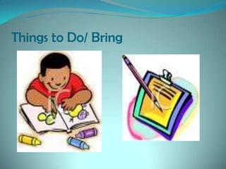 Things to Do/ Bring

 