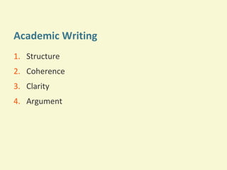 Academic Writing
1. Structure
2. Coherence
3. Clarity
4. Argument

 