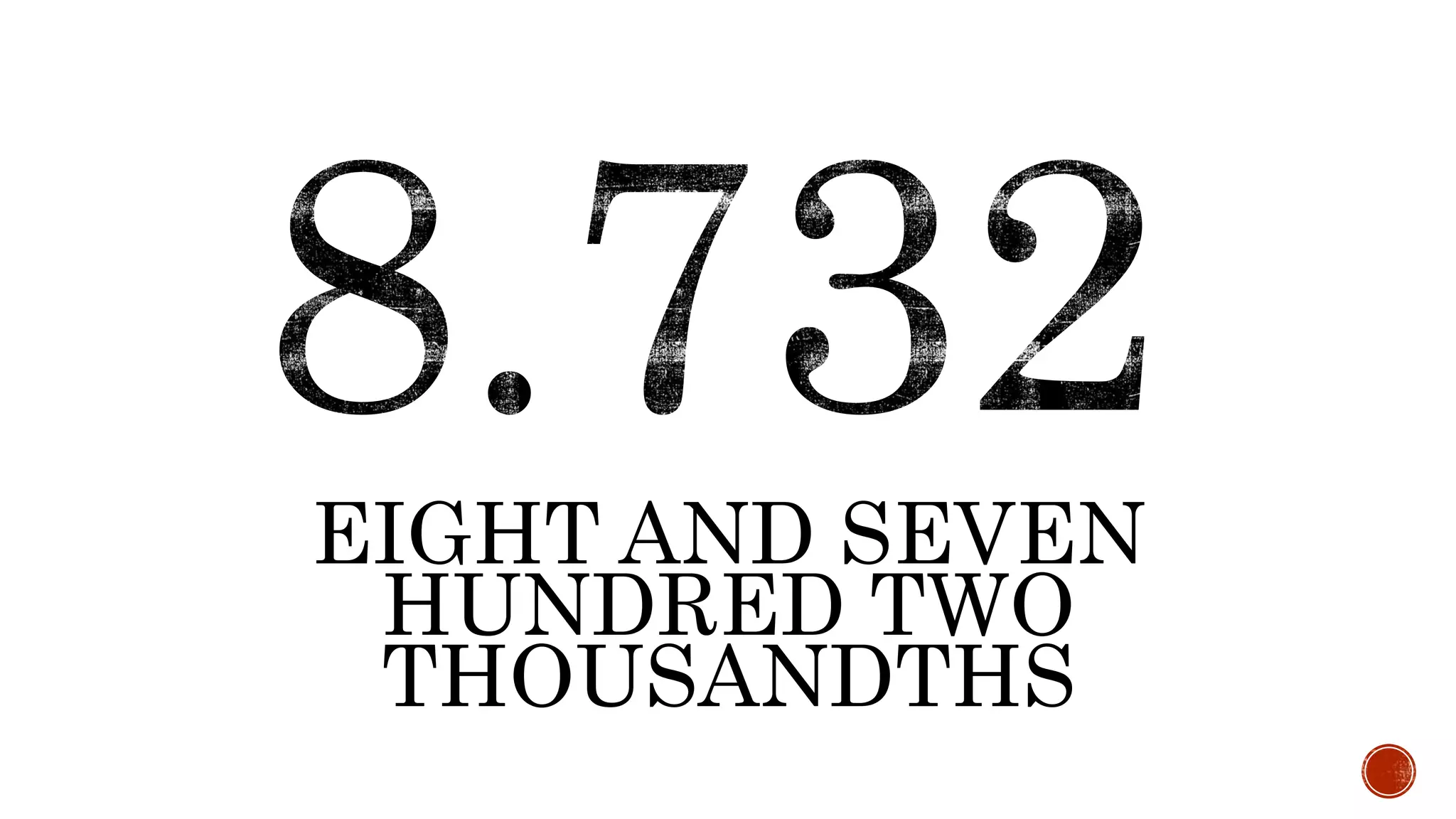 EIGHT AND SEVEN
HUNDRED TWO
THOUSANDTHS