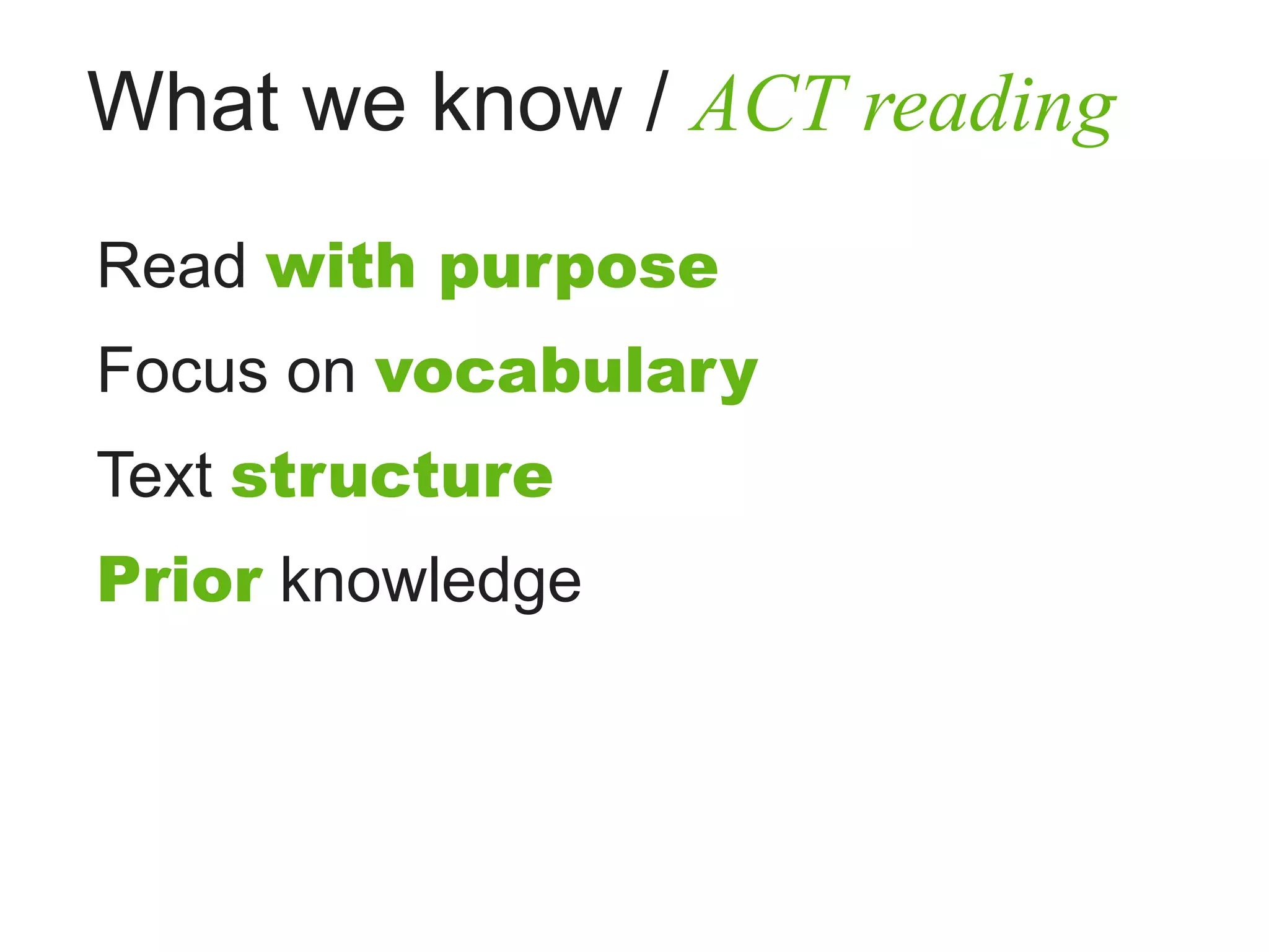 What we know / ACT reading
Read with purpose
Focus on vocabulary
Text structure
Prior knowledge
 