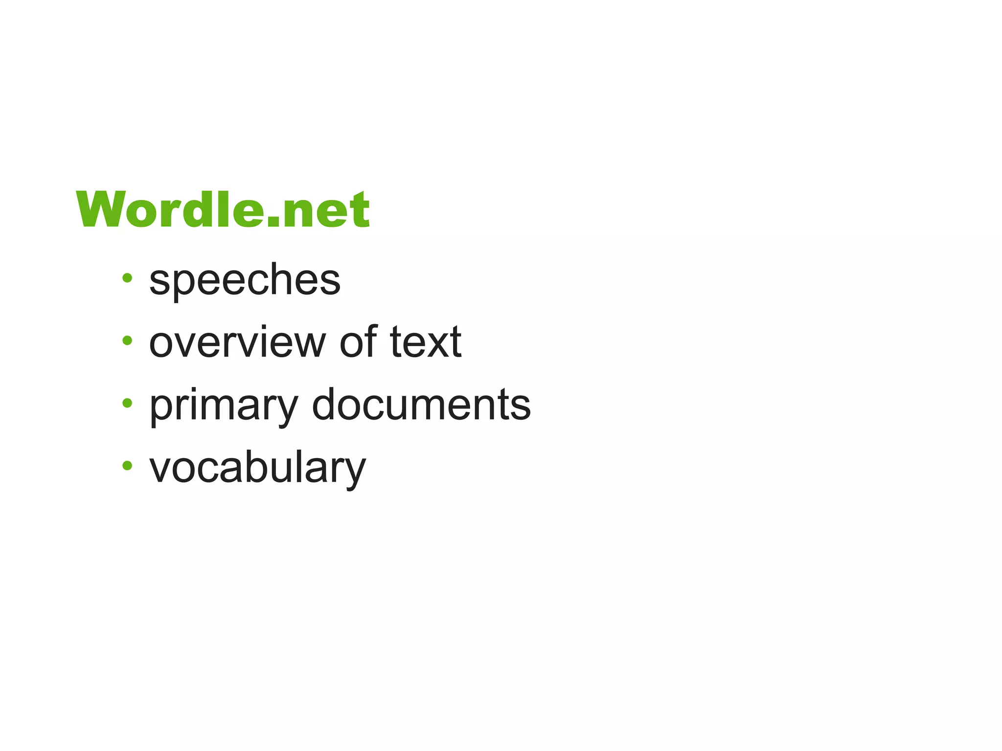 Wordle.net
 • speeches
 • overview of text
 • primary documents
 • vocabulary
 