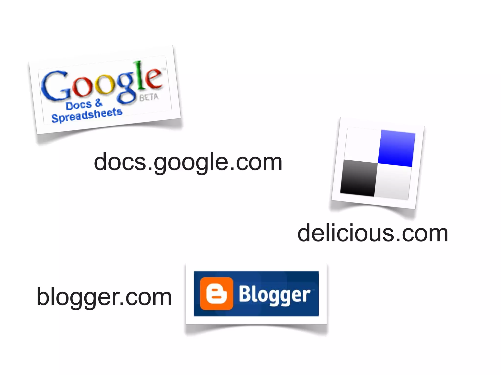 docs.google.com

                      delicious.com

blogger.com
 